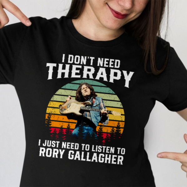 I Dont Need Therapy I Just Need To Listen To Rory Gallagher .Png T Shirt