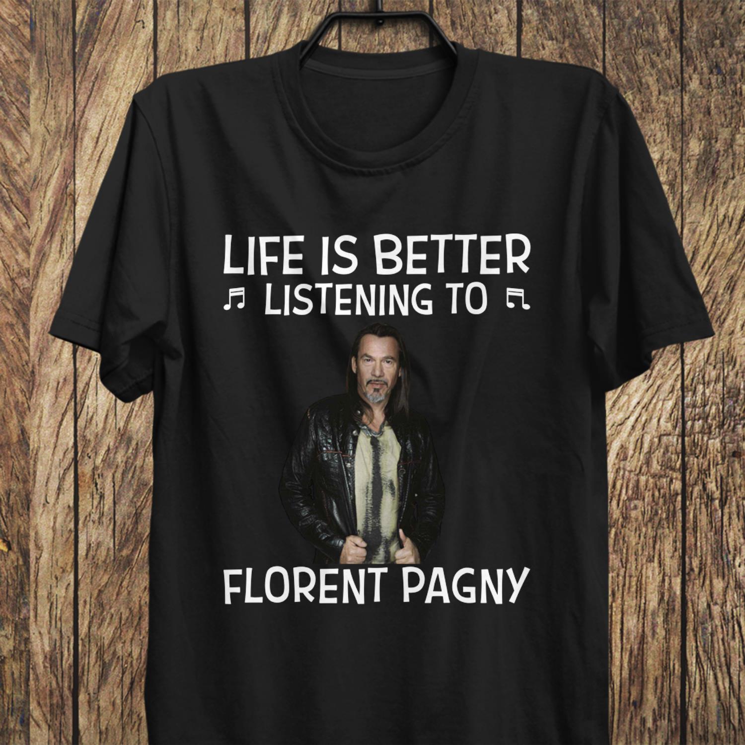 Life Is Better Listening To Florent Pagny T Shirt