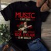 Music Is My Drug And Bob Dylan Is My Dealer T Shirt