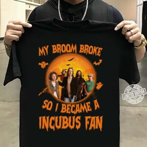 My Broom Broke So I Became A Incubus Fan T Shirt