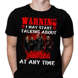 Warning I May Start Talking About Judas Priest At Any Time T Shirt