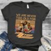 We Are Never Too Old For Zz Top Scaled T Shirt