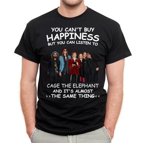 You Cant Buy Happiness But You Can Listen To Cage The Elephant The Same Thing T Shirt