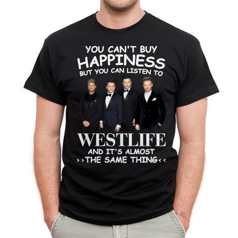 You Cant Buy Happiness But You Can Listen To Westlife The Same Thing T Shirt