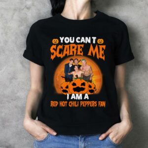 You Cant Scare Me Im A Red Hot Chili Peppers Fan T Shirt