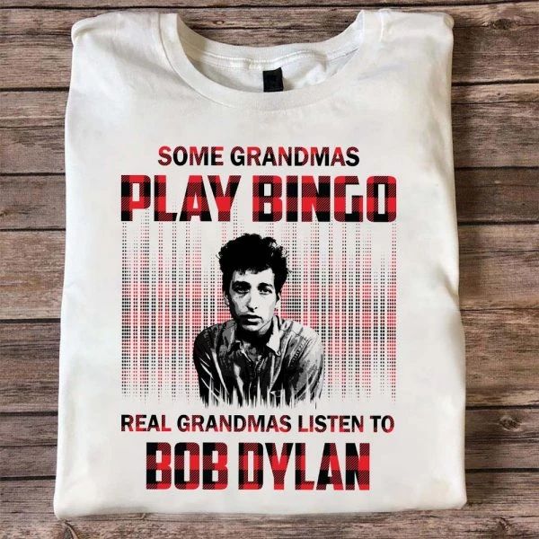 Some Grandmas Play Bingo Real Grandmas Listen To Bob Dylan Type 914 T Shirt