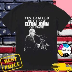 Yes I Am Old But I Saw Elton John On Stage Type 619 T Shirt