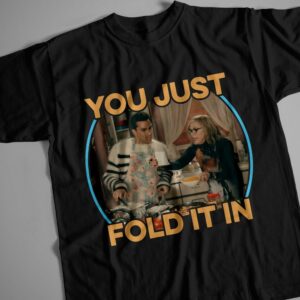 You Just Fold It In Schitt�S Creek Type 3483 T Shirt