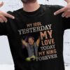 Bruce Springsteen My Idol Yesterday My Love Today My King Forever T Shirt