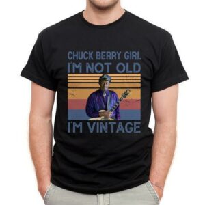 Chuck Berry Girl Im Not Old Im Vintage T Shirt