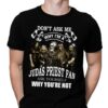 Dont Ask Me Why I Am Judas Priest Fan Ask Yourself Why Youre Not T Shirt