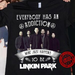 Everybody Has An Addiction Mine Just Happens To Be Linkin Park T Shirt