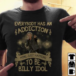 Everybody Has An Addiction Mine Just Happens To Be Billy Idol T Shirt