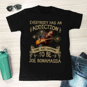 Everybody Has An Addiction Mine Just Happens To Be Joe Bonamassa T Shirt