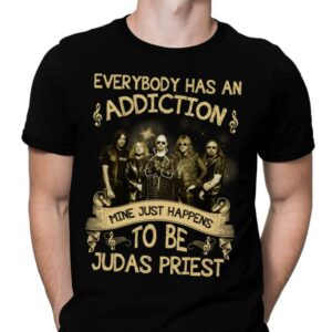 Everybody Has An Addiction Mine Just Happens To Be Judas Priest T Shirt