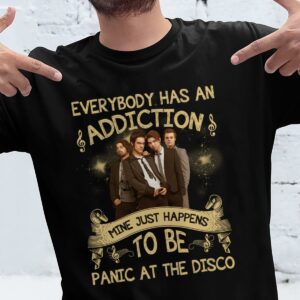 Everybody Has An Addiction Mine Just Happens To Be Panic At The Disco T Shirt