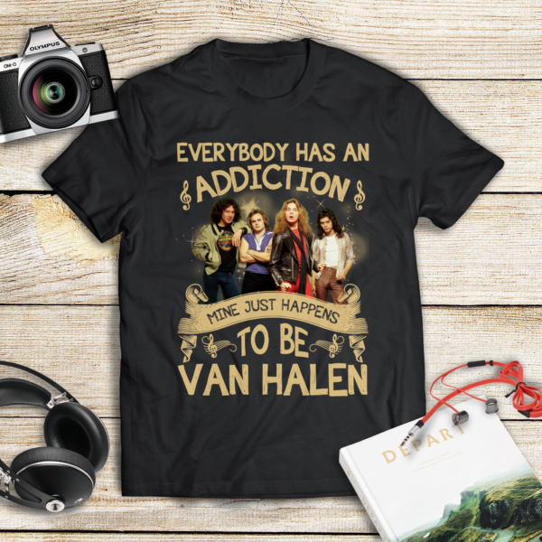 Everybody Has An Addiction Mine Just Happens To Be Van Halen 1.Png T Shirt