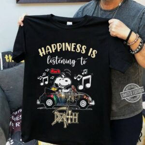 Happiness Is Listening To Death T Shirt