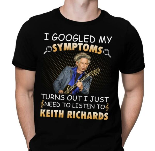 I Googled My Symptoms Turns Out I Just Need To Listen To Keith Richards T Shirt