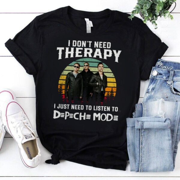 I Dont Need Therapy I Just Need To Listen To Depeche Mode T Shirt