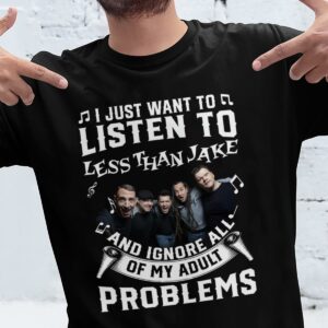 I Just Want To Listen To Less Than Jake And Ignore All Of My Adult Problems T Shirt