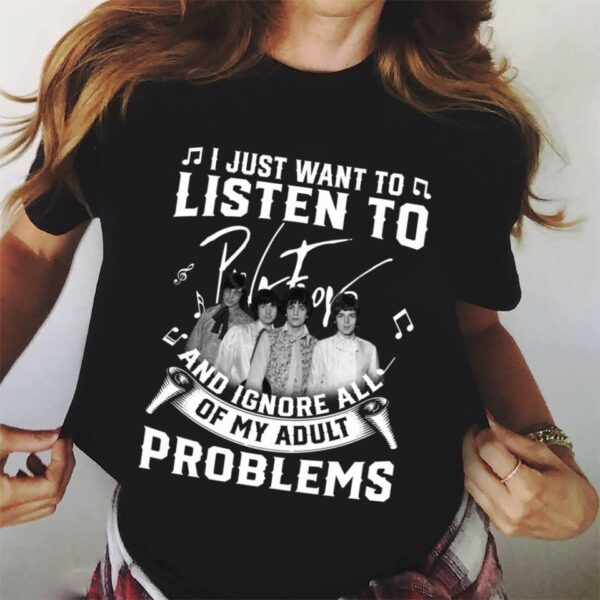 I Just Want To Listen To Pink Floyd And Ignore All Of My Adult Problems T Shirt