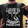 I Just Want To Listen To The Who And Ignore All Of My Adult Problems T Shirt