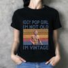 Iggy Pop Girl Im Not Old Im Vintage T Shirt