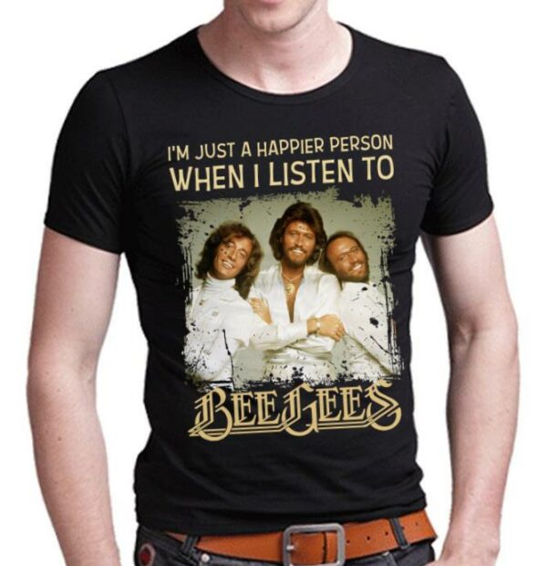 Im Just A Happier Person When I Listen To Bee Gees T Shirt