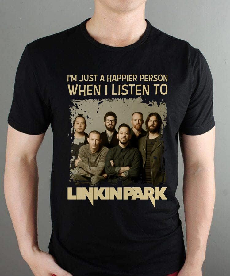 Im Just A Happier Person When I Listen To Linkin Park T Shirt