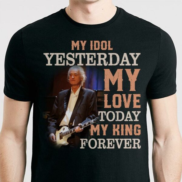 Jimmy Page My Idol Yesterday My Love Today My King Forever T Shirt