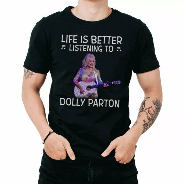 Life Is Better Listening To Dolly Parton T Shirt