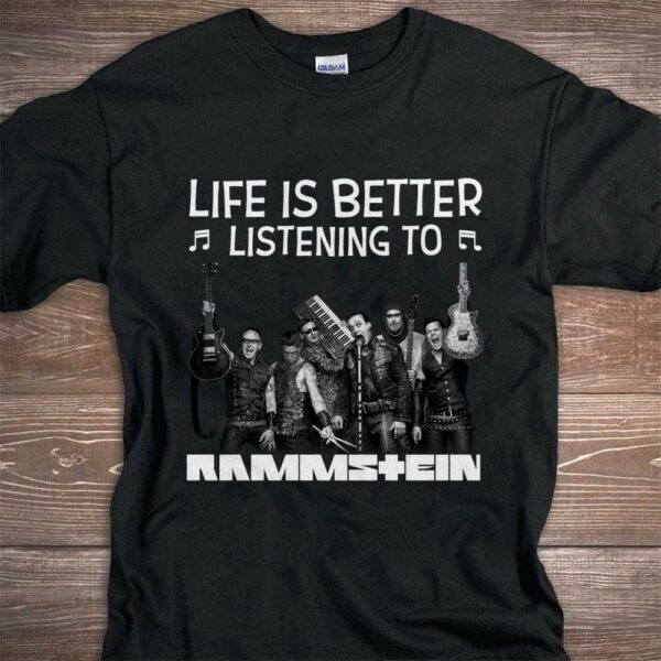 Life Is Better Listening To Rammstein T Shirt