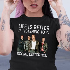 Life Is Better Listening To Social Distortion T Shirt