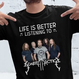 Life Is Better Listening To Sonata Arctica T Shirt