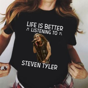 Life Is Better Listening To Steven Tyler T Shirt