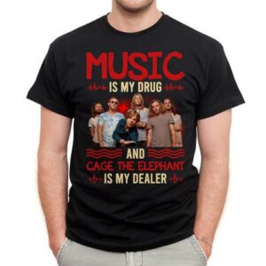 Music Is My Drug And Cage The Elephant Is My Dealer T Shirt