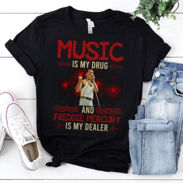 Music Is My Drug And Freddie Mercury Is My Dealer T Shirt