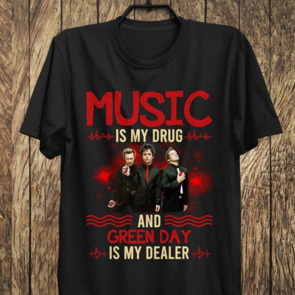 Music Is My Drug And Green Day Is My Dealer T Shirt