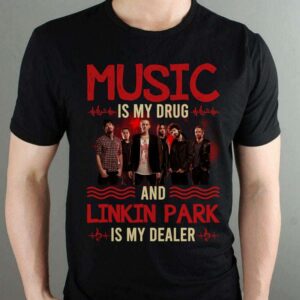 Music Is My Drug And Linkin Park Is My Dealer T Shirt