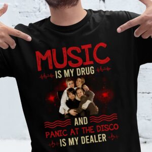 Music Is My Drug And Panic At The Disco Is My Dealer T Shirt