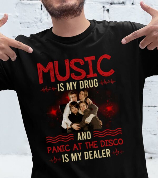 Music Is My Drug And Panic At The Disco Is My Dealer T Shirt