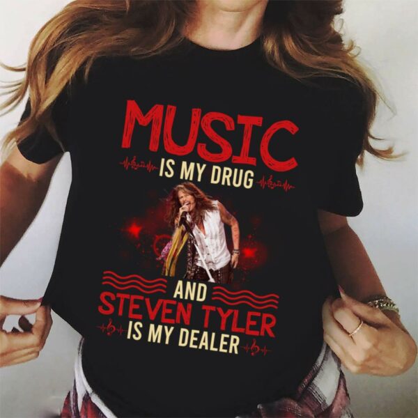 Music Is My Drug And Steven Tyler Is My Dealer T Shirt