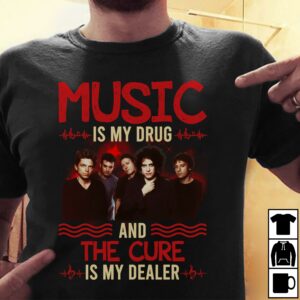 Music Is My Drug And The Cure Is My Dealer T Shirt