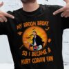 My Broom Broke So I Became A Kurt Cobain Fan T Shirt