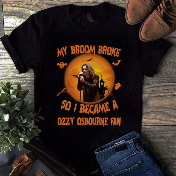 My Broom Broke So I Became A Ozzy Osbourne Fan T Shirt