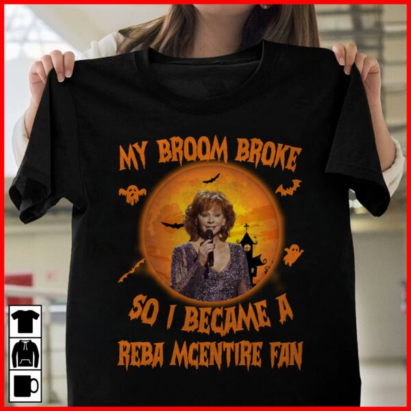 My Broom Broke So I Became A Reba Mcentire Fan T Shirt