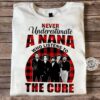 Never Underestimate A Nana Who Listens To The Cure T Shirt