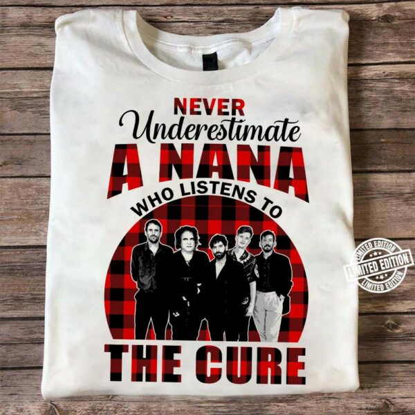 Never Underestimate A Nana Who Listens To The Cure T Shirt