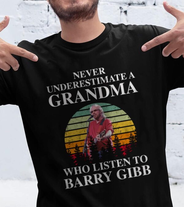 Never Underestimate A Grandma Who Listen To Barry Gibb T Shirt